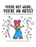 Front cover of a children's book titled 'YOU'RE NOT WEIRD, YOU'RE AN ARTIST' with subtitle 'A True Story & Interactive Coloring Storybook for Creative Kids.' The cover shows a colorful illustration of a child with pink hair and blue overalls surrounded by art supplies and doodles on a white background.