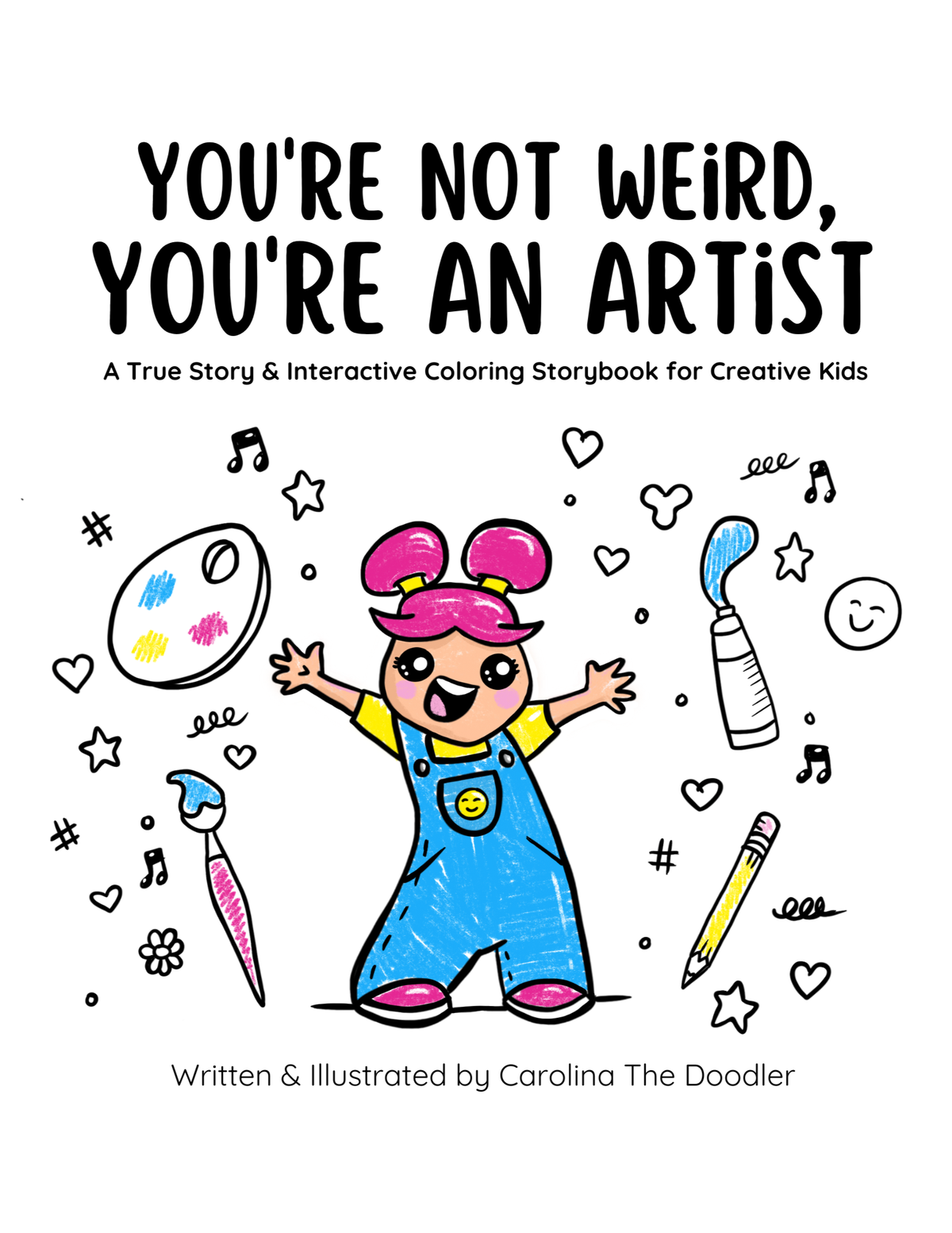 Front cover of a children's book titled 'YOU'RE NOT WEIRD, YOU'RE AN ARTIST' with subtitle 'A True Story & Interactive Coloring Storybook for Creative Kids.' The cover shows a colorful illustration of a child with pink hair and blue overalls surrounded by art supplies and doodles on a white background.